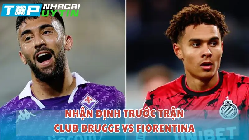 Nhận định trước trận Club Brugge vs Fiorentina