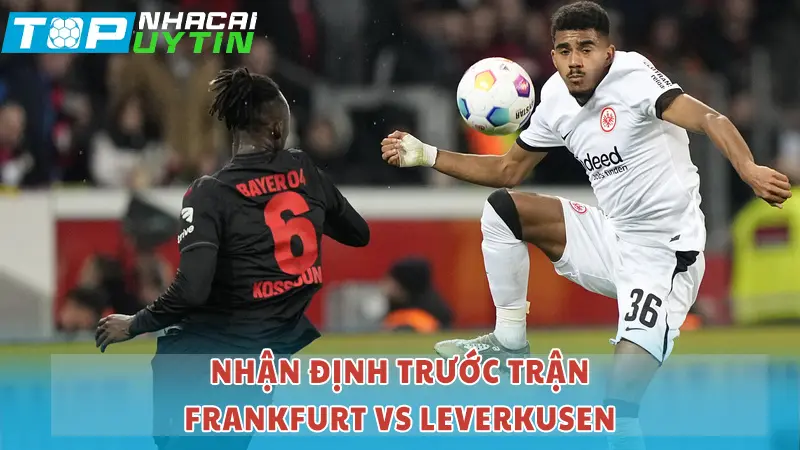 Nhận định trước trận Frankfurt vs Leverkusen